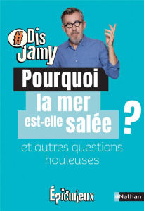 Pourquoi la mer est-elle salée ? Et autres questions houleuses - Gourmaud Jamy