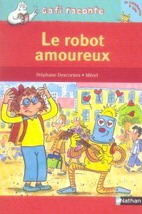 Le robot amoureux - Descornes Stéphane