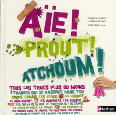 Aïe ! Prout ! Atchoum ! - Godard Delphine ; Weil Nathalie ; Garrigue Roland