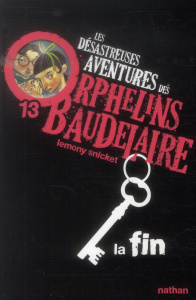Les désastreuses Aventures des Orphelins Baudelaire Tome 13 : La fin - Snicket Lemony ; Helquist Brett ; Vassallo Rose-Ma