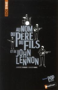 Backstage au nom du père du fils et de John Lennon - Schaack Laurence ; Hamel Goulven ; Scrima David
