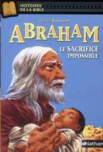 Abraham, le sacrifice impossible - Baussier Sylvie ; Ricossé Julie ; Davidson Marie-T