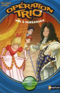 Opération trio Tome 4 : Vol à Versailles - Cantin Marc