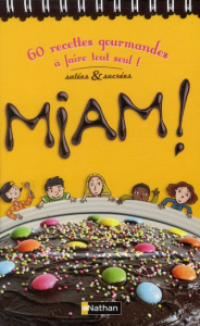 Miam ! 60 recettes gourmandes à faire tout seul ! Salés & sucrées - Deny Madeleine ; Caillou Pierre ; Mouton Laurence