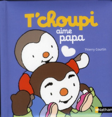 T'choupi aime papa - Courtin Thierry