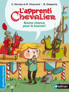 L'apprenti chevalier : Bonne chance pour le tournoi ! - Nicolas Christian ; Chaurand Rémi ; Delaporte Bére