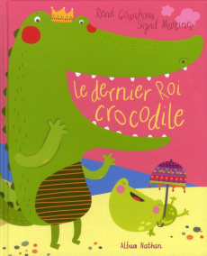 Le dernier Roi Crocodile - Gouichoux René ; Martinez Sigrid