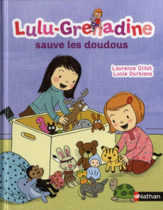 Lulu-Grenadine sauve les doudous - Gillot Laurence ; Durbiano Lucie