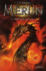 Merlin Tome 3 : L'épreuve du feu - Barron T. A. ; Piganiol Agnès