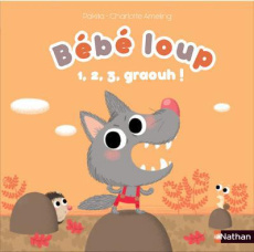 Bébé Loup : Bébé loup. 1, 2, 3... Graouh ! - PAKITA/AMELING