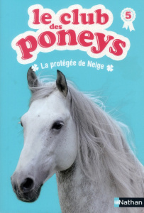 Le club des poneys Tome 5 : La protégée de Neige - Baussier Sylvie ; Rabouan Olivier ; Pelissier Lisa