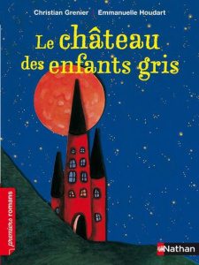 Le château des enfants gris - Grenier Christian ; Houdart Emmanuelle ; Hanoteau