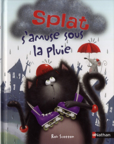 Splat le chat Tome 5 : Splat s'amuse sous la pluie - Scotton Rob ; Hsu Lin Amy ; Eberz Robert