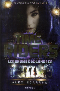 Time Riders Tome 6 : Les brumes de Londres - Scarrow Alex ; Chèvre Julien