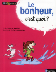 Le bonheur c'est quoi ? - Brenifier Oscar ; Meurisse Catherine