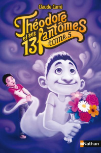 Théodore et ses 13 fantômes Tome 5 - Carré Claude