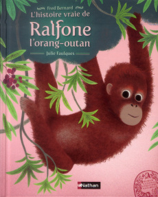L'histoire vraie de Ralfone l'orang-outan - Bernard Frédéric ; Faulques Julie