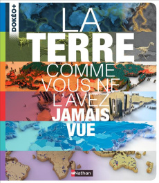 La Terre comme vous ne l'avez jamais vue - COLLECTIF
