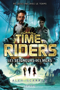 Time Riders Tome 7 : Les seigneurs des mers - Scarrow Alex ; Lauricella Anne