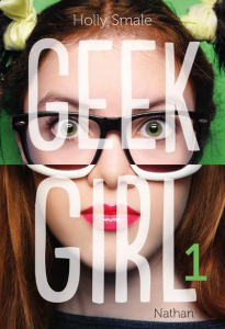 Geek girl Tome 1 - Smale Holly ; Le Plouhinec Valérie