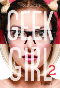 Geek girl Tome 2 - Smale Holly ; Le Plouhinec Valérie