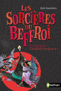 Les Sorcières du Beffroi Tome 4 : Panique ! Chapeau magique ! - Saunders Kate ; Ross Tony ; Lamorlette Marie-José