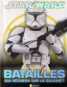 Stars Wars Batailles. Qui règnera sur la galaxie ? - Wallace Daniel ; Clément Alain