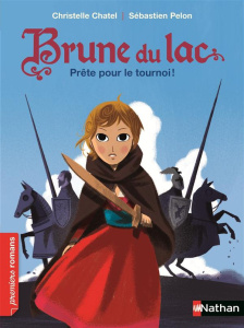 Brune du Lac Tome 3 : Prête pour le tournoi ! - Chatel Christelle ; Pelon Sébastien