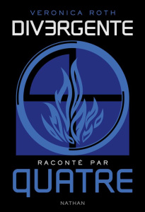 Divergente : Divergente raconté par Quatre - Roth Veronica ; Delcourt Anne