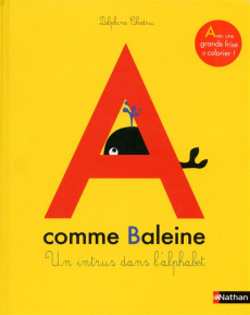 A comme Baleine. Dans chaque page se cache un intrus. Ouvre l'oeil et débusque le mot qui ne commenc - Chedru Delphine