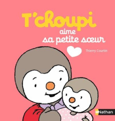T'choupi aime sa petite soeur - Courtin Thierry