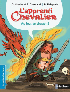 L'apprenti chevalier. Tome 1, Au feu, un dragon ! - Nicolas Christophe ; Chaurand Rémi ; Delaporte Bér