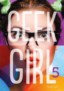 Geek Girl Tome 5 - Smale Holly ; Le Plouhinec Valérie
