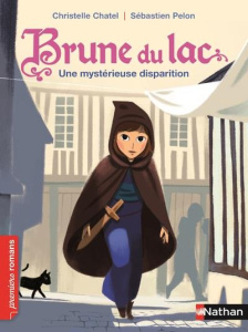 Brune du Lac Tome 6 : Une mystérieuse disparition - Chatel Christelle ; Pelon Sébastien