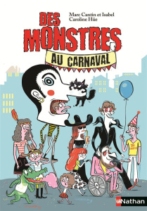 Des monstres Tome 2 : Des monstres au carnaval - Cantin Marc ; Cantin Isabel ; Hüe Caroline