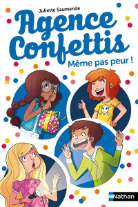 Agence confettis Tome 7 : Même pas peur ! - Saumande Juliette ; Canac Hélène