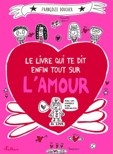 Le livre qui te dit enfin tout sur l'amour - Boucher Françoize