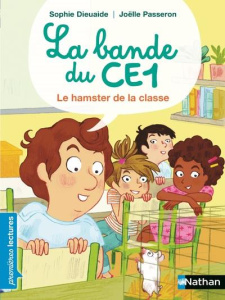 La bande du CE1 : Le hamster de la classe - Dieuaide Sophie ; Passeron Joëlle