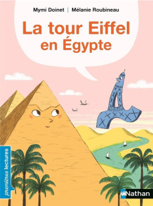 La tour Eiffel en Egypte - Doinet Mymi ; Roubineau Mélanie