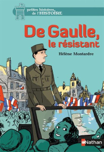 De Gaulle, le résistant - Montardre Hélène ; Bachelier Benjamin