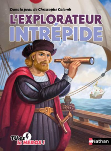 L'explorateur intrépide. Dans la peau de Christophe Colomb - Deny Madeleine ; Blot Grégory