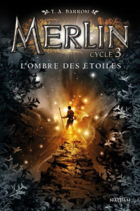 Merlin Cycle 3 Tome 2 : L'ombre des étoiles - Barron T. A. ; Piganiol Agnès