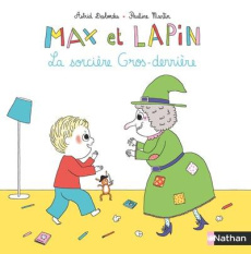 Max et lapin Tome 3 : La sorcière Gros-derrière - Desbordes Astrid ; Martin Pauline