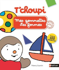 Mes gommettes T'choupi Les formes. Avec plus de 100 gommettes repositionnables - Courtin Thierry