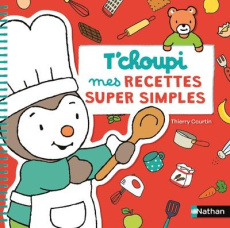 Mes recettes super simples T'choupi - Courtin Thierry