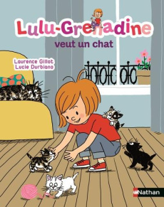 Lulu-Grenadine veut un chat - Gillot Laurence ; Durbiano Lucie