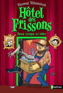 Hôtel des frissons Tome 3 : Sans corps ni tête - Villeminot Vincent ; Dreidemy Joëlle