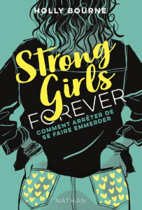 Strong Girls Forever Tome 3 : Comment arrêter de se faire emmerder - Bourne Holly ; Guitton Anne