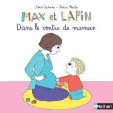 Max et lapin Tome 7 : Dans le ventre de maman - Desbordes Astrid ; Martin Pauline
