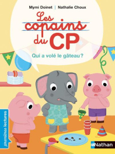 Les copains du CP : Qui a volé le gâteau ? - Doinet Mymi ; Choux Nathalie